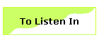 To Listen In